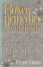 FLOWER REMEDIES TO THE RESCUE HEALING VISION OF DOCTOR EDWARD BACH
