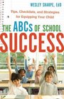 ABCs of School Success The Tips Checklists and Strategies for Equipping Your Child