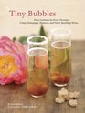 Tiny Bubbles Fizzy Cocktails for Every Occasion Using Champagne Prosecco and Other Sparkling Wines