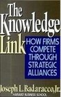 The Knowledge Link How Firms Compete Through Strategic Alliances