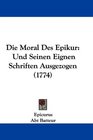 Die Moral Des Epikur Und Seinen Eignen Schriften Ausgezogen