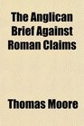 The Anglican Brief Against Roman Claims