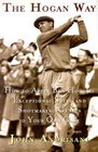 The Hogan Way  How to Apply Ben Hogan's Exceptional Swing and Shotmaking Genius to Your Own Game