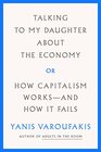 Talking to My Daughter About the Economy or How Capitalism Worksand How It Fails