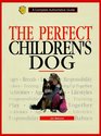 The Perfect Children's Dog A Complete Authoritative Guide