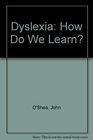 Dyslexia How Do We Learn