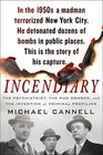 Incendiary The Psychiatrist the Mad Bomber and the Invention of Criminal Profiling