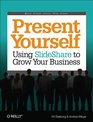 Present Yourself Using SlideShare to Grow Your Business