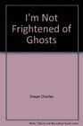 I'm Not Frightened of Ghosts