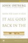 When the Game Is Over It All Goes Back in the Box Participant's Guide Six Sessions on Living Life in the Light of Eternity