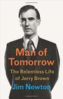 Man of Tomorrow The Relentless Life of Jerry Brown