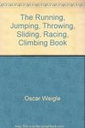 The Running Jumping Throwing Sliding Racing Climbing Book