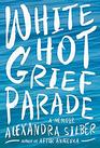 White Hot Grief Parade A Memoir