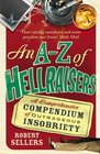 An AZ of Hellraisers A Comprehensive Compendium of Outrageous Insobriety