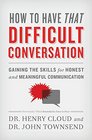 How to Have That Difficult Conversation Gaining the Skills for Honest and Meaningful Communication