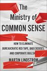 The Ministry Of Common Sense How to Eliminate Bureaucratic Red Tape Bad Excuses and Corporate BS