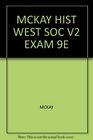 MCKAY HIST WEST SOC V2 EXAM 9E 2008 publication