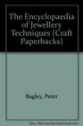 The Encyclopedia of Jewelery Techniques