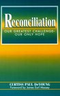 Reconciliation Our Greatest ChallengeOur Only Hope