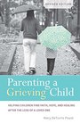 Parenting a Grieving Child  Helping Children Find Faith Hope and Healing after the Loss of a Loved One