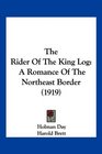 The Rider Of The King Log A Romance Of The Northeast Border