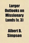 Larger Outlooks on Missionary Lands