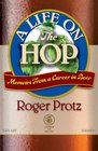 A Life on the Hop Memoirs from a Career in Beer