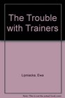 The Trouble with Trainers