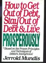 How to Get Out of Debt Stay Out of Debt and Live Prosperously