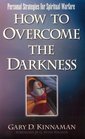 How to Overcome the Darkness Personal Strategies for Spiritual Warfare
