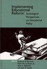 Implementing Educational Reform Sociological Perspectives on Educational Policy