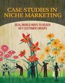 Case Studies in Niche Marketing RealWorld Ways to Reach Key Customer Groups