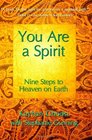 You Are A Spirit Nine Steps to Heaven on Earth