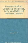Constitutionalism Citizenship and Society in Canada