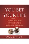 You Bet Your Life A Toolbox for Making Life's Ultimate Decision