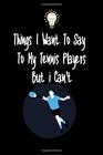 Things I want To Say To My Tennis Player But I Can't Great Gift For An Amazing Tennis Coach and Tennis Coaching Equipment Tennis Journal