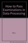 How to Pass Examinations in Data Processing