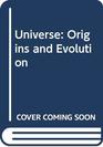 Universe Origins and Evolution