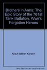 Brothers in Arms The Epic Story of the 761st Tank Battalion Wwii's Forgotton Heroes