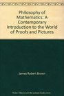 Philosophy of Mathematics A Contemporary Introduction to the World of Proofs and Pictures