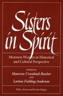 Sisters in Spirit Mormon Women in Historical and Cultural Perspective