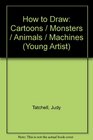 How to Draw Cartoons Monsters Animals and Machines