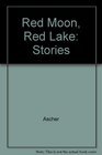 Red Moon Red Lake Stories