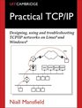 Practical TCP/IP Designing Using and Troubleshooting TCP/IP Networks on Linux and Windows