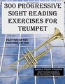 300 Progressive Sight Reading Exercises for Trumpet Large Print Version Part Two of Two Exercises 151300