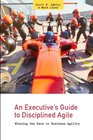 An Executive's Guide to Disciplined Agile Winning the Race to Business Agility