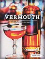 Vermouth The Revival of the Spirit that Created America's Cocktail Culture