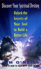 Discover Your Spiritual Destiny  Unlock The Secrets Of Your Soul To Build A Better Life