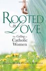 Rooted in Love Our Calling as Catholic Women
