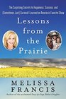 Lessons from the Prairie The Surprising Secrets to Happiness Success and  Survival I Learned on America's Favorite Show